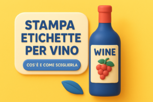 Stampa etichette per vino: cos'è e come sceglierla