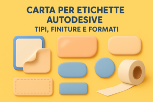 Carta per etichette autoadesive: tipi, finiture e formati
